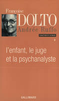 Entretiens / Françoise Dolto., III, Entretiens, III : L'Enfant, le juge et la psychanalyste