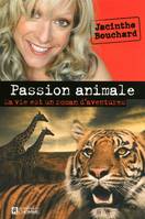 Passion animale - Ma vie est un roman d'aventures, ma vie est un roman d'aventure