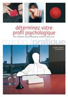 Déterminez votre profil psychologique, améliorez votre efficacité au travail et dans la vie