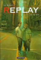 Replay., 1, Replay t1- le debut et la fin