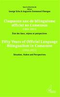 Cinquante ans de bilinguisme officiel au Cameroun (1961-2011) etat des lieux, enjeux et perspectives, Fifty years of official language bilinguism in Cameroun (1961-2011) Situation, Stakes and perspectives