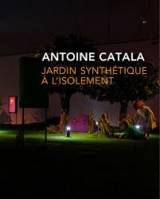 Antoine Catala - jardin synthétique à l'isolement