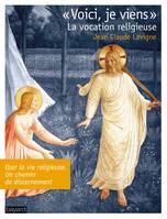 Voici je viens - la vocation religieuse, la vocation religieuse