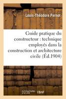 Guide pratique du constructeur :  mot technique employés dans la construction et architecture civile