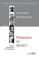 Les Nouveaux pédagogues - tome 2 Pédagogues de demain ?, Volume 2, Pédagogues de demain ? : XXe-XXIe siècles, Volume 2, Pédagogues de demain ? : XXe-XXIe siècles