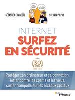 Internet, Surfez en sécurité : protéger son ordinateur et sa connexion, lutter contre les spams et surfer tranquille sur les réseaux sociaux