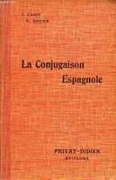 LA CONJUGAISON ESPAGNOLE, SON HISTOIRE, SUIVIE DE L'ETUDE PHILOLOGIQUE DES VERBES IRREGULIERS