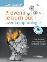 Prévenir le burn-out avec la sophrologie, Guide pratique pour un quotidien sans stress toxique