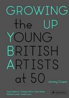 Growing Up: The Young British Artists at 50 /anglais
