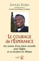 Le Courage de l'Espérance, les racines d'une vision nouvelle pour l'Église et sa vocation en Afrique