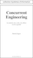 Concurrent engineering : la maitrise des couts, des délais & de la qualité