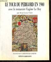 Le tour du Périgord en 1900 avec le romancier Eugène Le Roy, avec le romancier Eugène Le Roy...