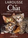 Larousse du chat : Comportement, comportement, soins, races
