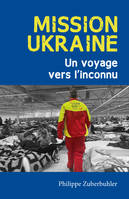 Mission Ukraine, Un voyage vers l'inconnu