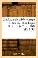 Catalogue des classiques de la bibliothèque de feu M. l'abbé Legris. Vente, Paris, 7 avril 1836