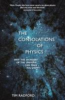 The Consolations of Physics, Why the Wonders of the Universe Can Make You Happy