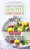 Mes petites recettes magiques au wok, 100 recettes pour mettre saveur et minceur dans votre assiette !