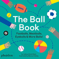 THE BALL BOOK, FOOTBALLS, MEATBALLS, EYEBALLS & MORE BALLS!