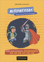 Automatisons - Darkus et les Luminariens : Sourdes/sonores P/B - T/D - K/G - F/V, Deviens acteur de ton articulation !