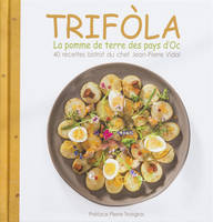 Trifòla, la pomme de terre des pays d'oc, 40 recettes bistrot du chef jean-pierre vidal