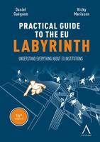 The practical guide to the eu labyrinth, Understand everything about EU institutions!