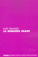 La dernière image - Edition bilingue allemand/français, poèmes et prose