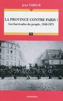 Chronique d'une histoire comparée, 2, La province contre Paris !, Les barricades du peuple, 1848-1871