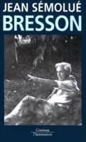 Robert Bresson, ou l'acte pur des métamorphoses