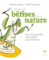 Toutes les bêtises sur la nature que les adultes racontent aux enfants, que les grands racontent aux enfants