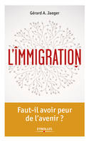 L'immigration, Faut-il avoir peur de l'avenir ?