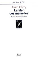 La Mer des mamelles - Roman d'amour ès lettres avec des post-scriptum