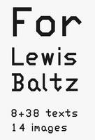 Lewis Baltz For Lewis Baltz 8 + 38 texts 14 images /anglais