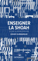 Enseigner la Shoah / ce que la Shoah enseigne, Ce que la Shoah enseigne