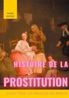 Histoire de la prostitution, Chez tous les peuples du monde depuis l'antiquité la plus reculée jusqu'à nos jours