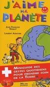 J'aime ma planète, miniguide des gestes quotidiens pour prendre soin de la Terre