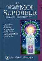 Le Pouvoir de votre Moi supérieur, La source de votre inspiration et de votre transformation spirituelle