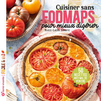 Cuisiner sans FODMAPS pour mieux digérer, 50 recettes anti-mal de ventre