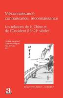 Méconnaissance, connaissance, reconnaissance, Les relations de la Chine et de l'Occident (16e-21e siècle)