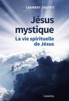 Jésus mystique, La vie spirituelle de Jésus