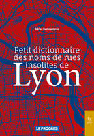 Petit dictionnaire des noms de rues insolites de Lyon