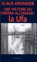 Une histoire du cinéma allemand : la ufa (1917-1945)