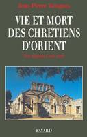 Vie et mort des chrétiens d'Orient, Des origines à nos jours