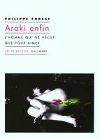 Araki enfin, L'homme qui ne vécut que pour aimer