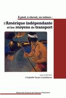 A pied, à cheval, en voiture : l'Amérique indépendante et les moyens de transport, l'Amérique indépendante et les moyens de transport