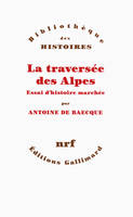 La traversée des Alpes / essai d'histoire marchée, Essai d'histoire marchée