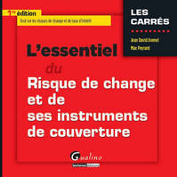 L'ESSENTIEL DU RISQUE DE CHANGE ET DE SES INSTRUMENTS DE COUVERTURE - TOUT SUR LES RISQUES DE CHANGE