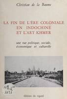 La fin de l'ère coloniale en Indochine et l'art Khmer, Une vue politique, économique, sociale et culturelle