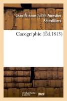 Cacographie ou Recueil de phrases dans lesquelles on a violé à dessein l'orthographe des mots, les règles des participes et les lois de la ponctuation