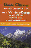 GUIDE OLLIVIER PYRENEES OCCIDENTALE 3  DE LA VALLEE D'OSSAU AU VAL D'AZUN - LES AVANTS-MONTS - L, Volume 3, De la vallée d'Ossau au val d'Azun : les Avant-Monts, le massif calcaire des Eaux-Bonnes, 204 itinéraires : randonnées, ascensions, escalades