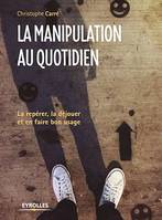 La manipulation au quotidien, La repérer, la déjouer et en jouer